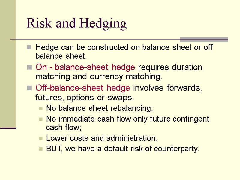 Risk and Hedging Hedge can be constructed on balance sheet or off balance sheet.